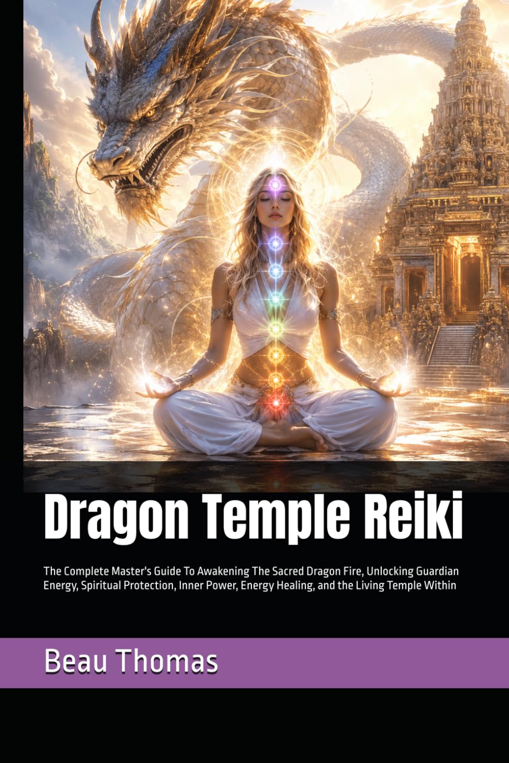 Dragon Temple Reiki: The Complete Master's Guide To Awakening The Sacred Dragon Fire, Unlocking Guardian Energy, Spiritual Protection, Inner Power, ... Living Temple Within (Dragon Spirituality)