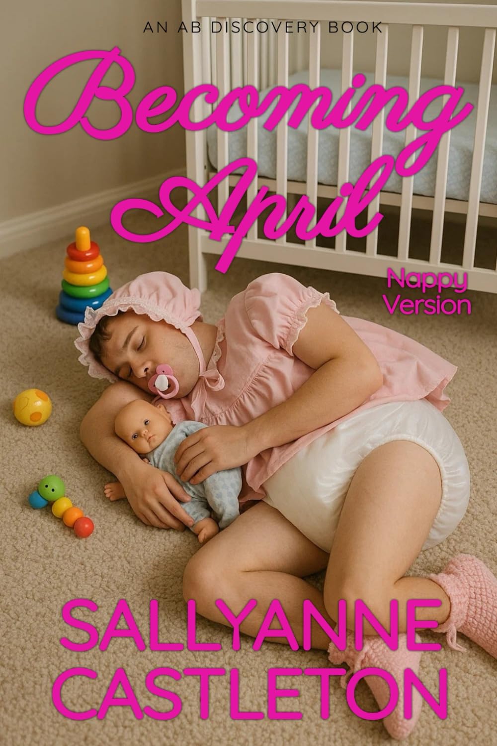 Becoming April (nappy version): An ABDL/Sissy Baby Story