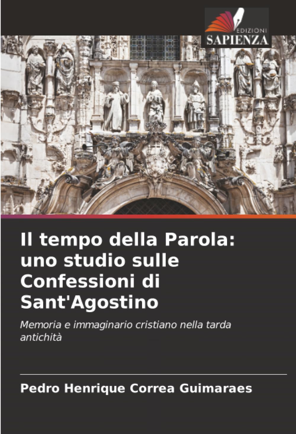 Il tempo della Parola: uno studio sulle Confessioni di Sant'Agostino: Memoria e immaginario cristiano nella tarda antichità
