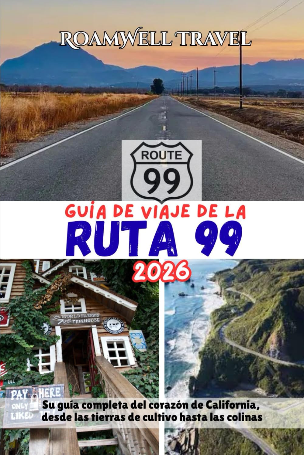 GUÍA DE VIAJE DE LA RUTA 99 2026: Su guía completa del corazón de California, desde las tierras de cultivo hasta las colinas
