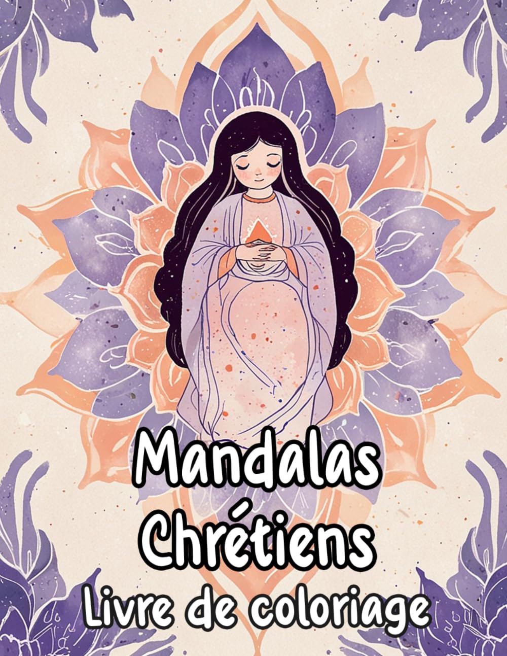 Mandalas Chrétiens Livre De Coloriage: Pages A Colorier De Motifs Décoratifs Sacrés Art Zen Religieux Motifs Géométriques Divins Bible Jésus Marie ... Relaxation | Pour Enfant Adulte Ado Senior