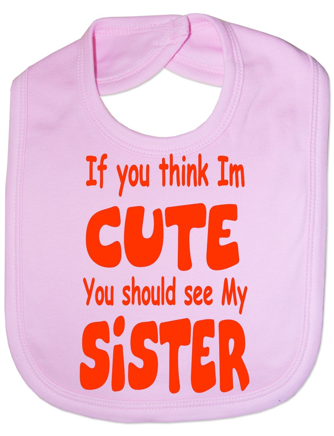 Print4U Think I'm Cute See My Sister - Funny Baby/Toddler/Newborn Bib - Baby Gift pink