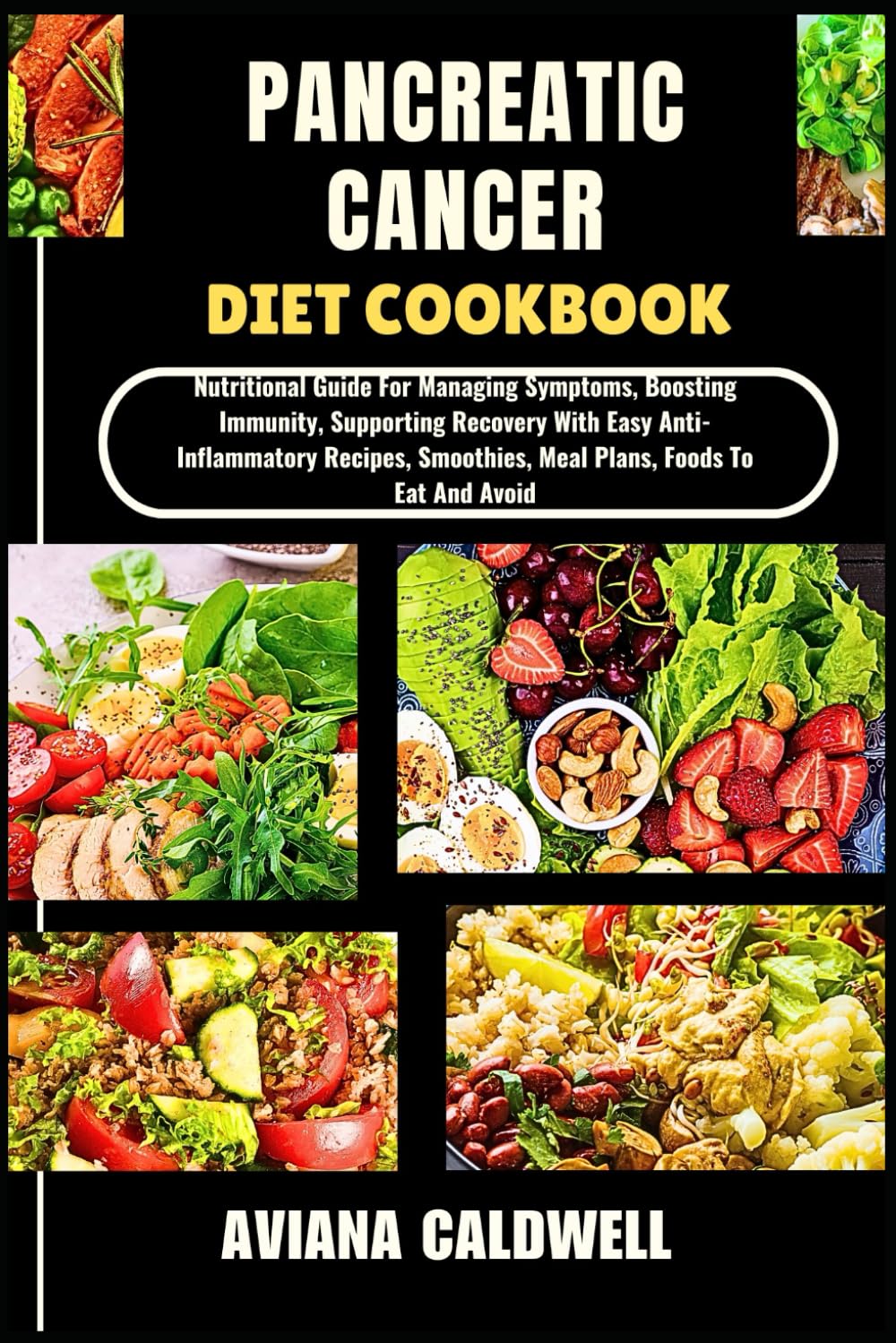 PANCREATIC CANCER DIET COOKBOOK: Nutritional Guide For Managing Symptoms, Boosting Immunity, Supporting Recovery With Easy Anti-Inflammatory Recipes, Smoothies, Meal Plans, Foods To Eat And Avoid
