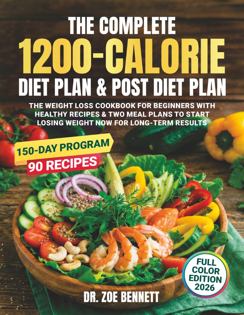 The Complete 1200-Calorie Diet Plan & Post-Diet Plan: The Weight Loss Cookbook for Beginners with Healthy Recipes & Two Meal Plans to Start Losing Weight Now for Long-Term Results