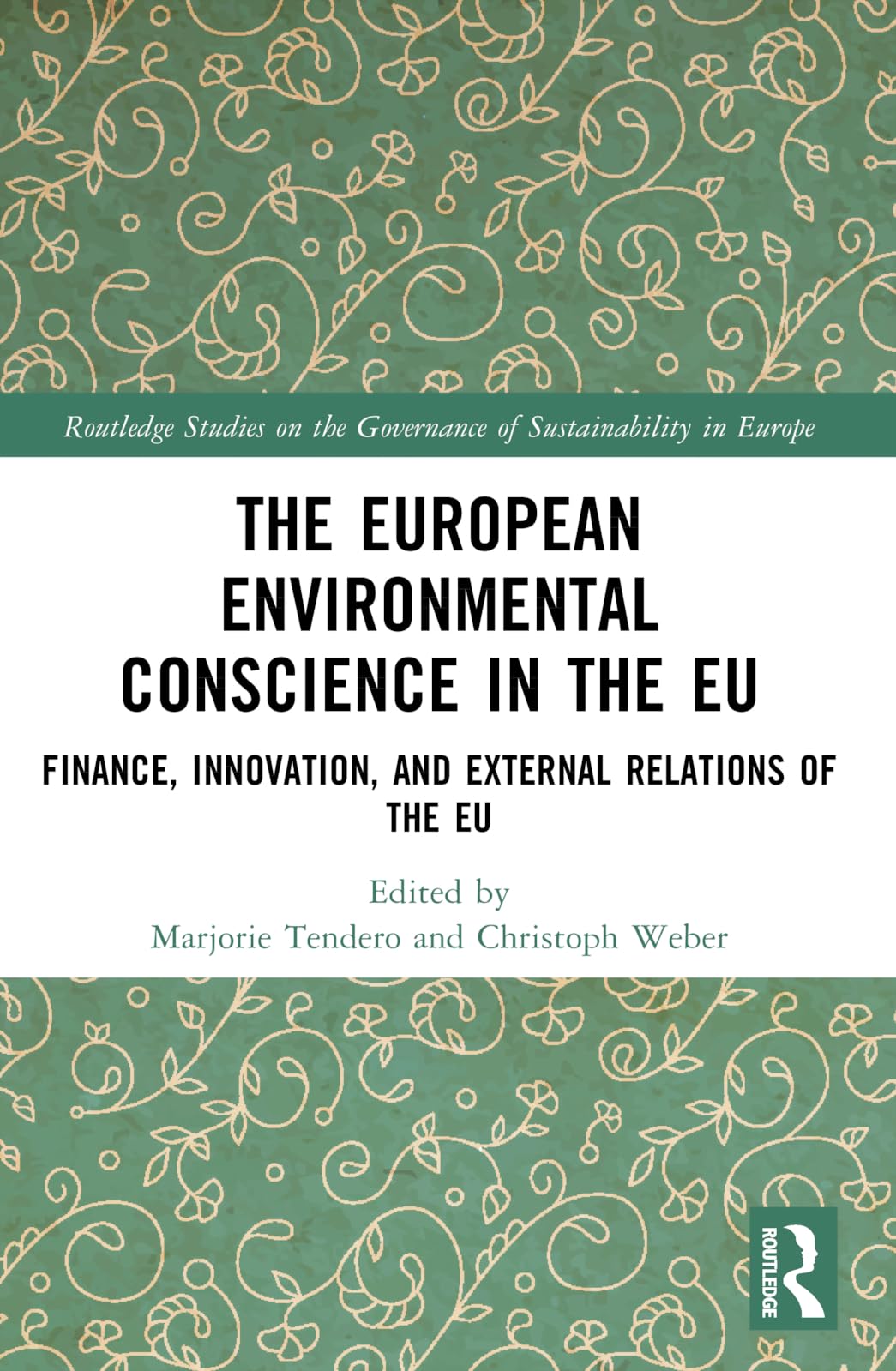 The European Environmental Conscience in the EU: Finance, Innovation, and External Relations of the EU (Routledge Studies on the Governance of Sustainability in Europe)