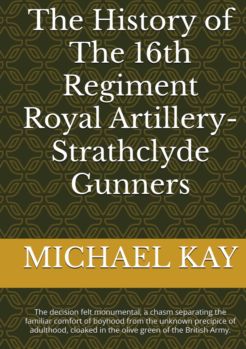 The History of The 16th Regiment Royal Artillery-Strathclyde Gunners: The decision felt monumental, a chasm separating the familiar comfort of boyhood ... in the olive green of the British Army.