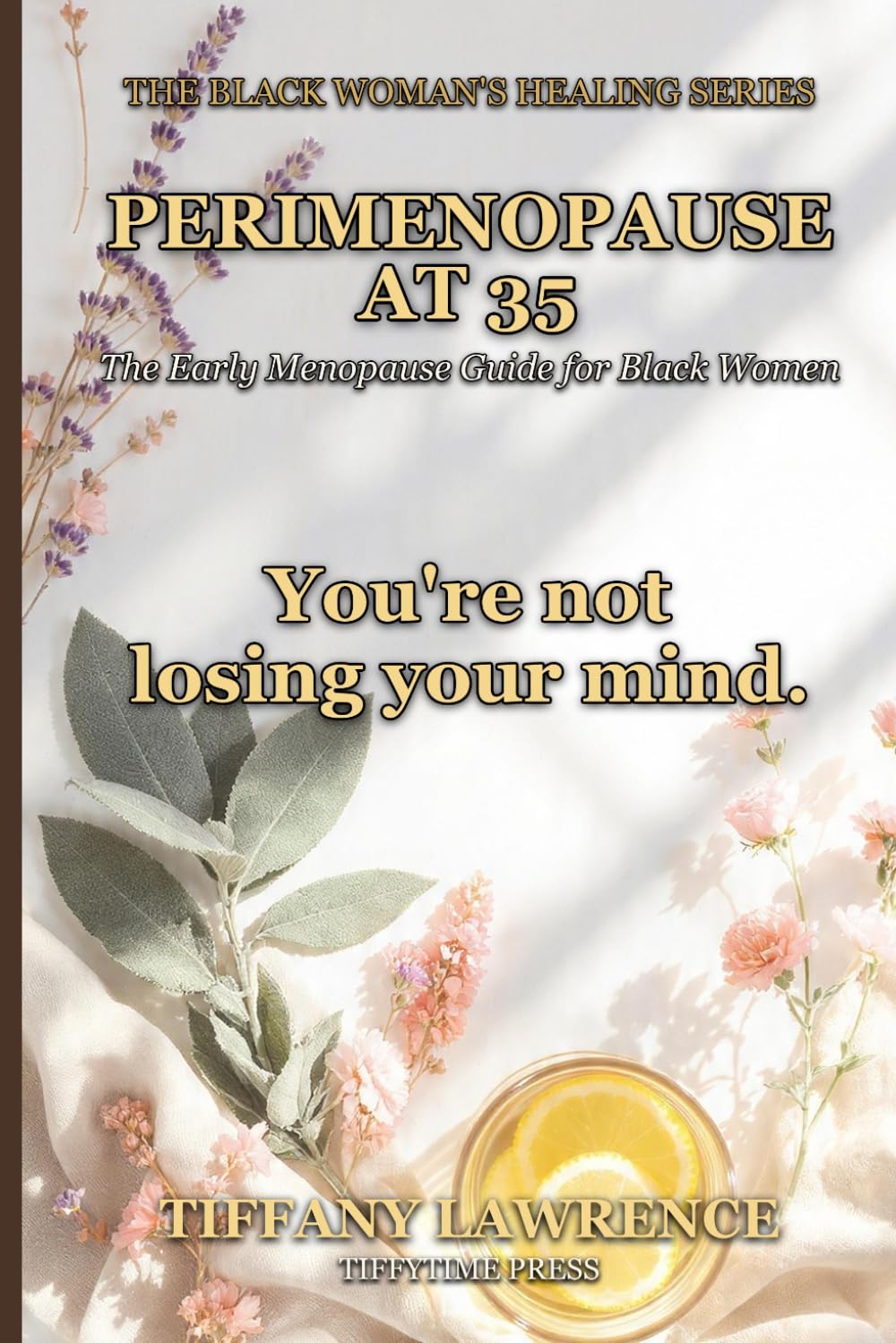 Perimenopause at 35: The Early Menopause Guide for Black Women Who Weren't Warned — Symptoms, Hormones, HRT, Herbs, and the 3-Year Plan to Thrive