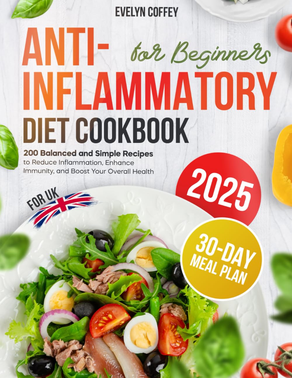 The Anti-Inflammatory Diet Cookbook for Beginners for UK: 200 Balanced and Simple Recipes to Reduce Inflammation, Enhance Immunity, and Boost Your Overall Health