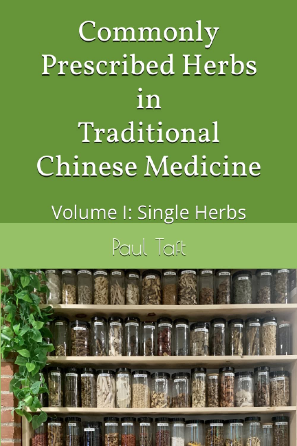 Commonly Prescribed Herbs in Traditional Chinese Medicine: Volume I: Single Herbs