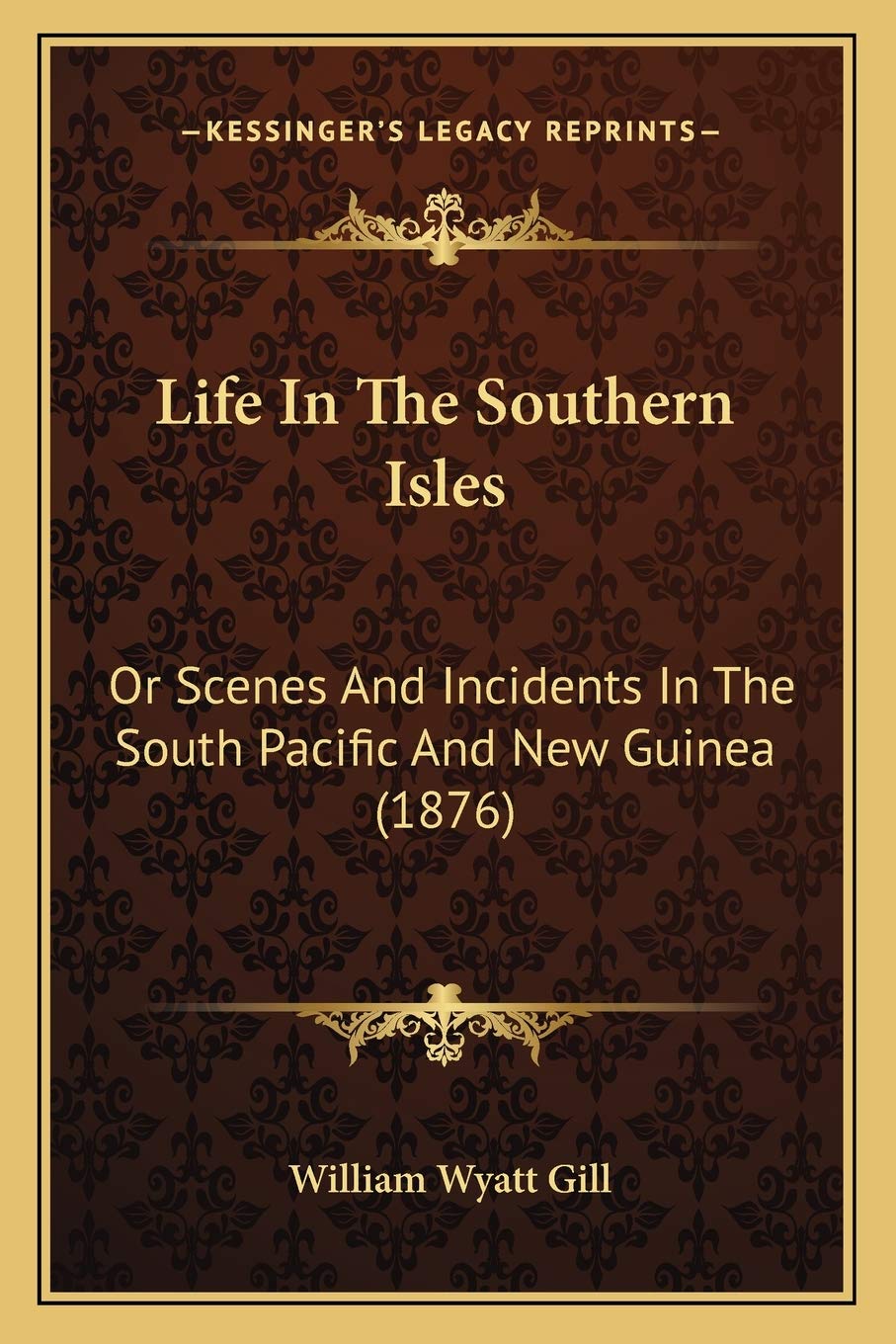 Life In The Southern Isles: Or Scenes And Incidents In The South Pacific And New Guinea (1876)