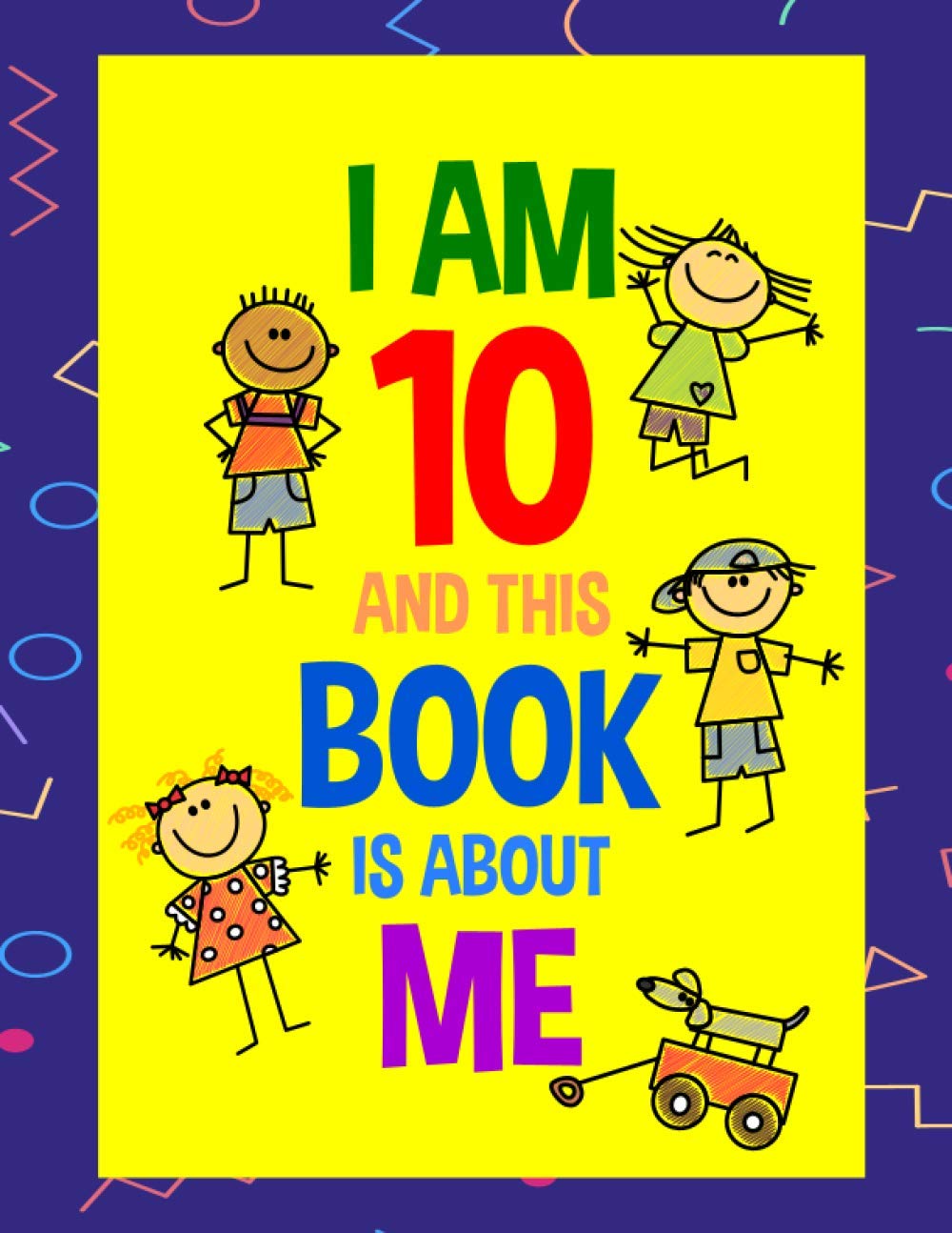 I Am 10 and This Book is About Me: Journal Gift For 10 Years Old Girls & Boys