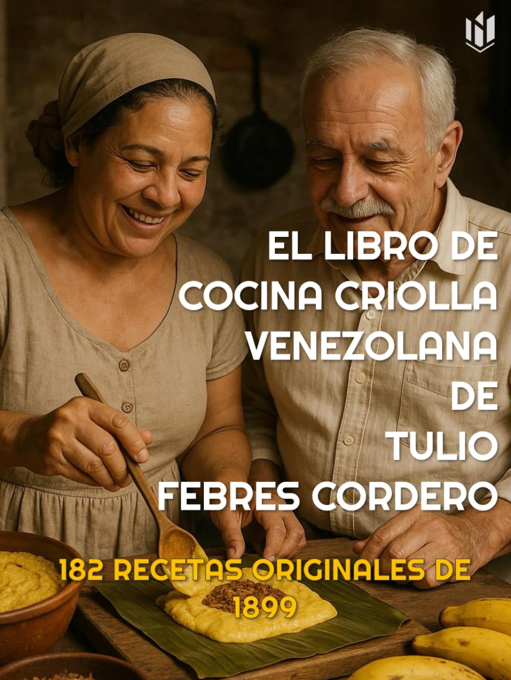 EL LIBRO DE COCINA CRIOLLA VENEZOLANA (Annotated): 182 RECETAS ORIGINALES DE 1899 (Spanish Edition)      Hardcover – July 31, 2025
