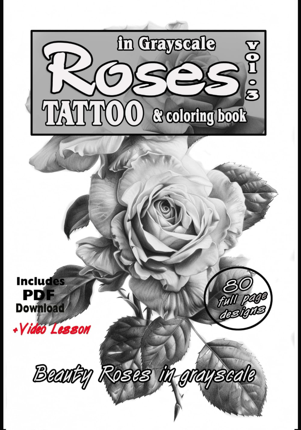 Roses in grayscale vol. 3 - A Tattoo reference and coloring book: A collection of photorealistic Roses for tattooing and Coloring