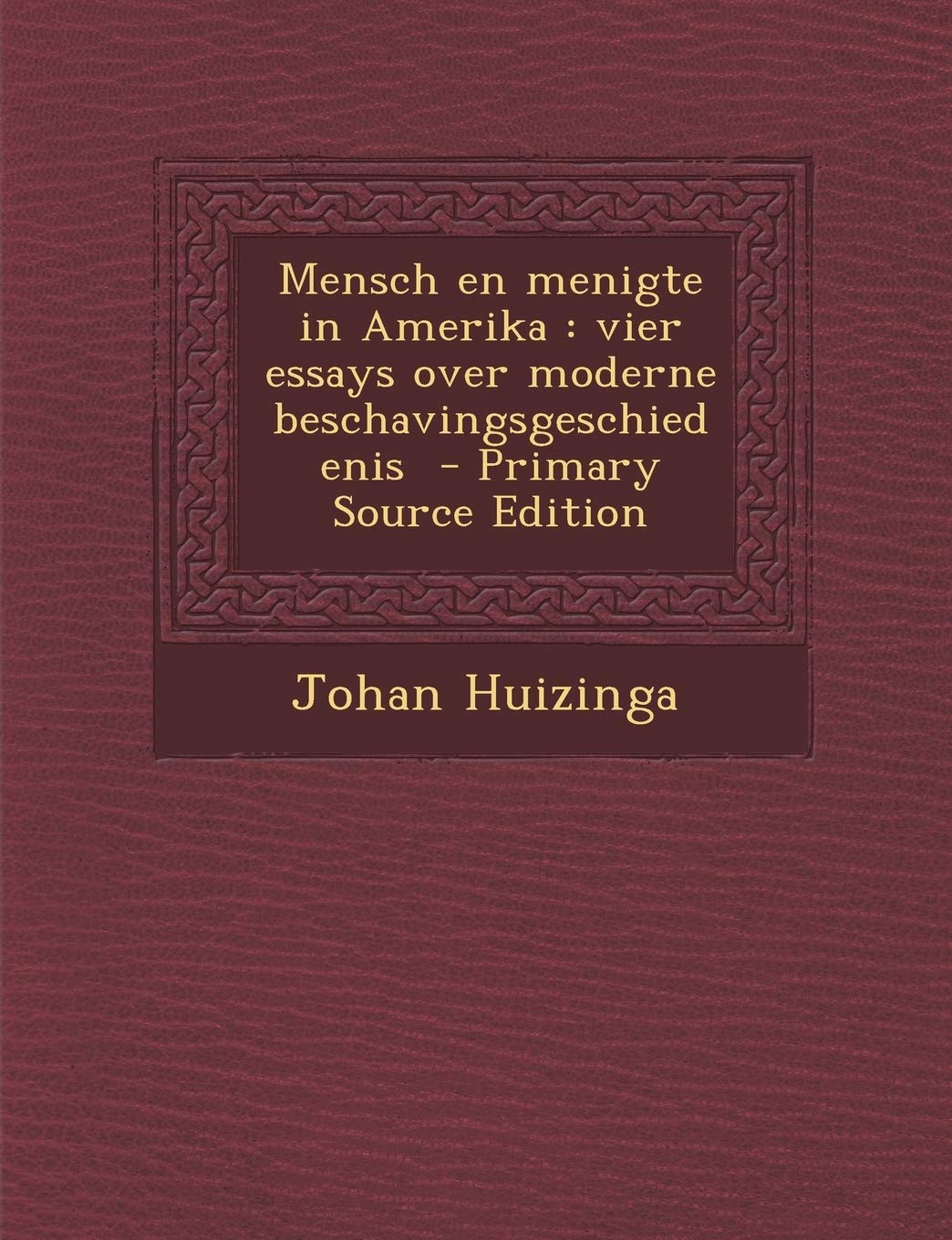 Mensch En Menigte in Amerika: Vier Essays Over Moderne Beschavingsgeschiedenis - Primary Source Edition