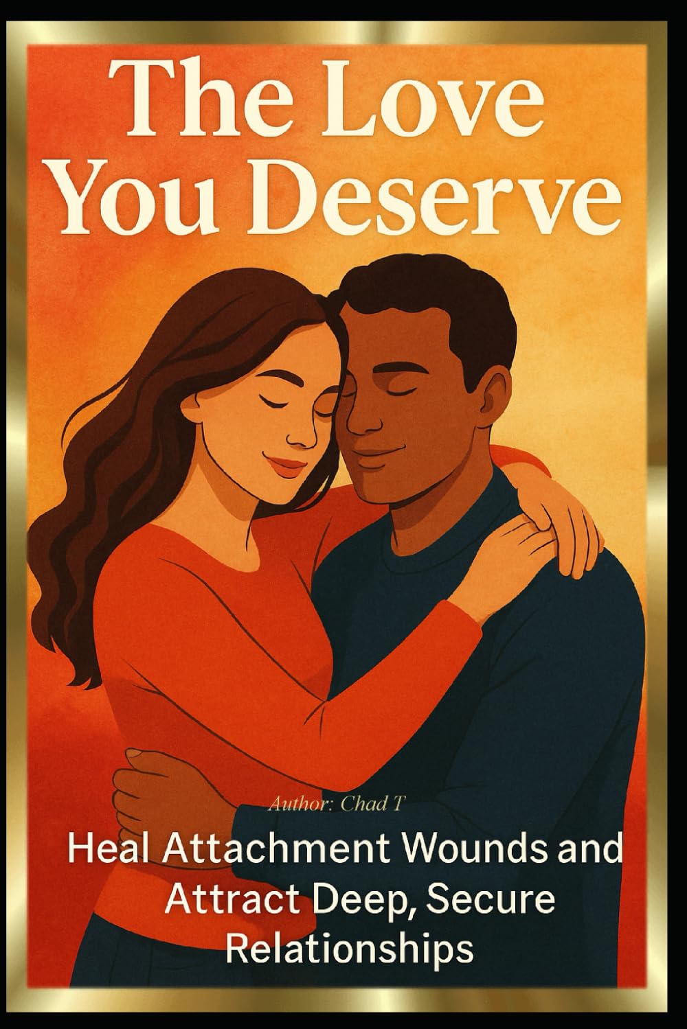 The Love You Deserve : "Heal Attachment Wounds and Attract Deep, Secure Relationships"