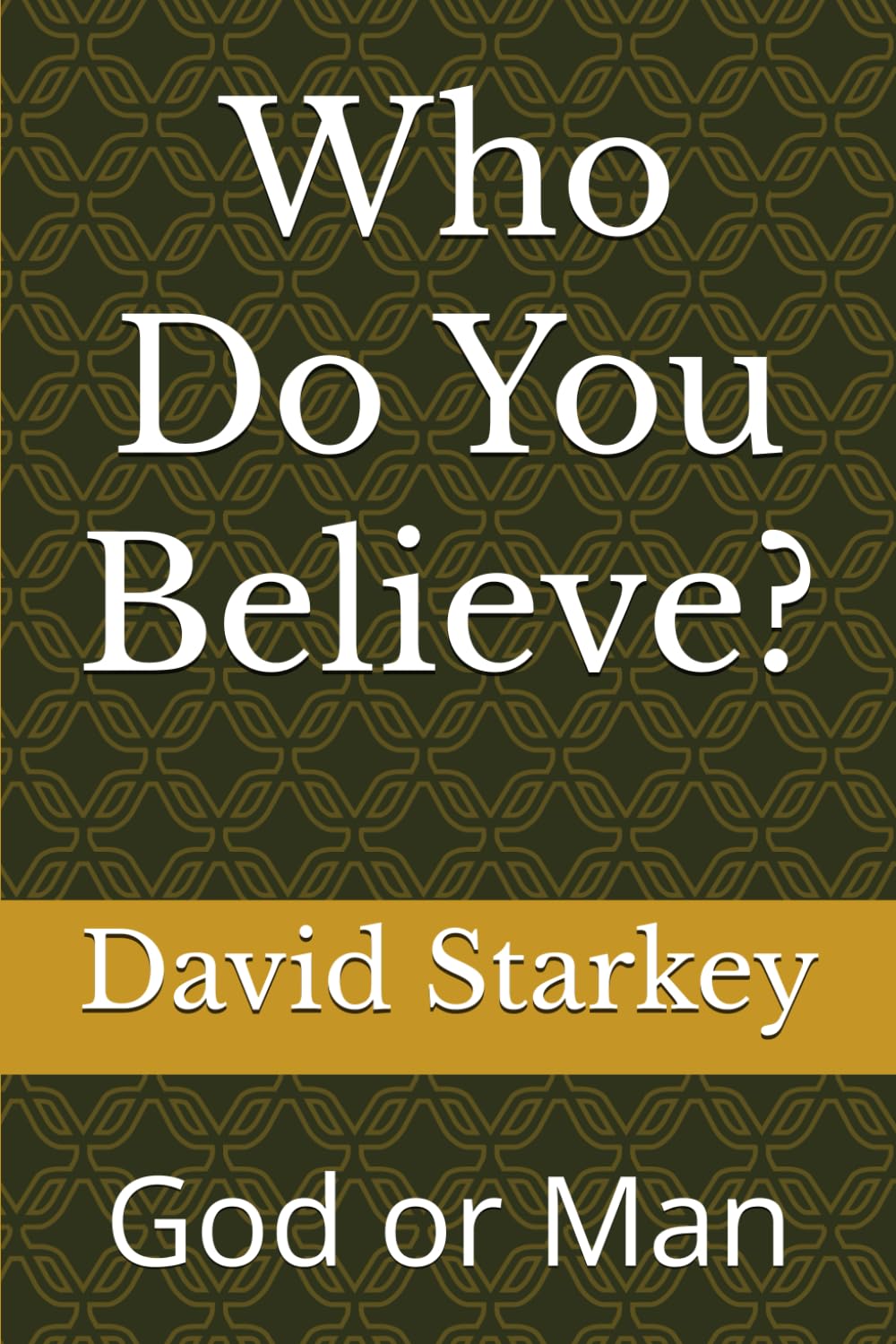Who Do You Believe?: God or Man (Bible Study)