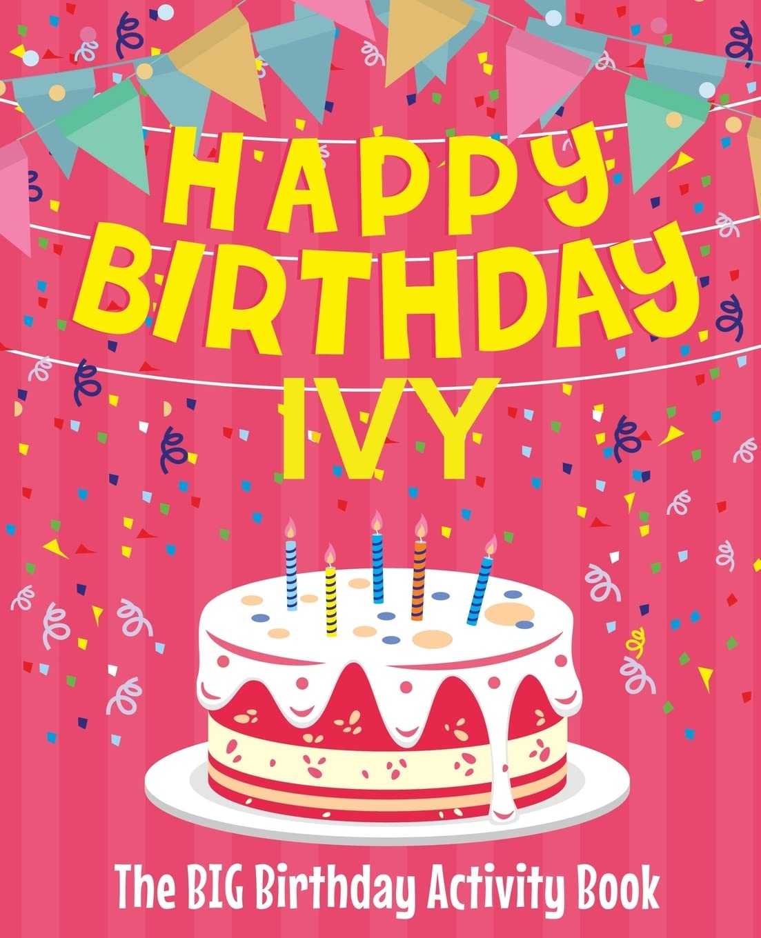 Happy Birthday Ivy - The Big Birthday Activity Book: (Personalized Children's Activity Book)
