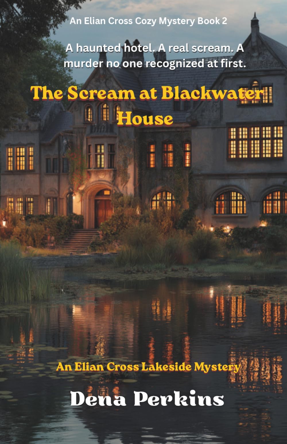 The Scream at Blackwater House: An Elian Cross Lakeside Mystery (An Elian Cross Cozy Mystery Book 2) (The Elian Cross Cozy Mysteries)