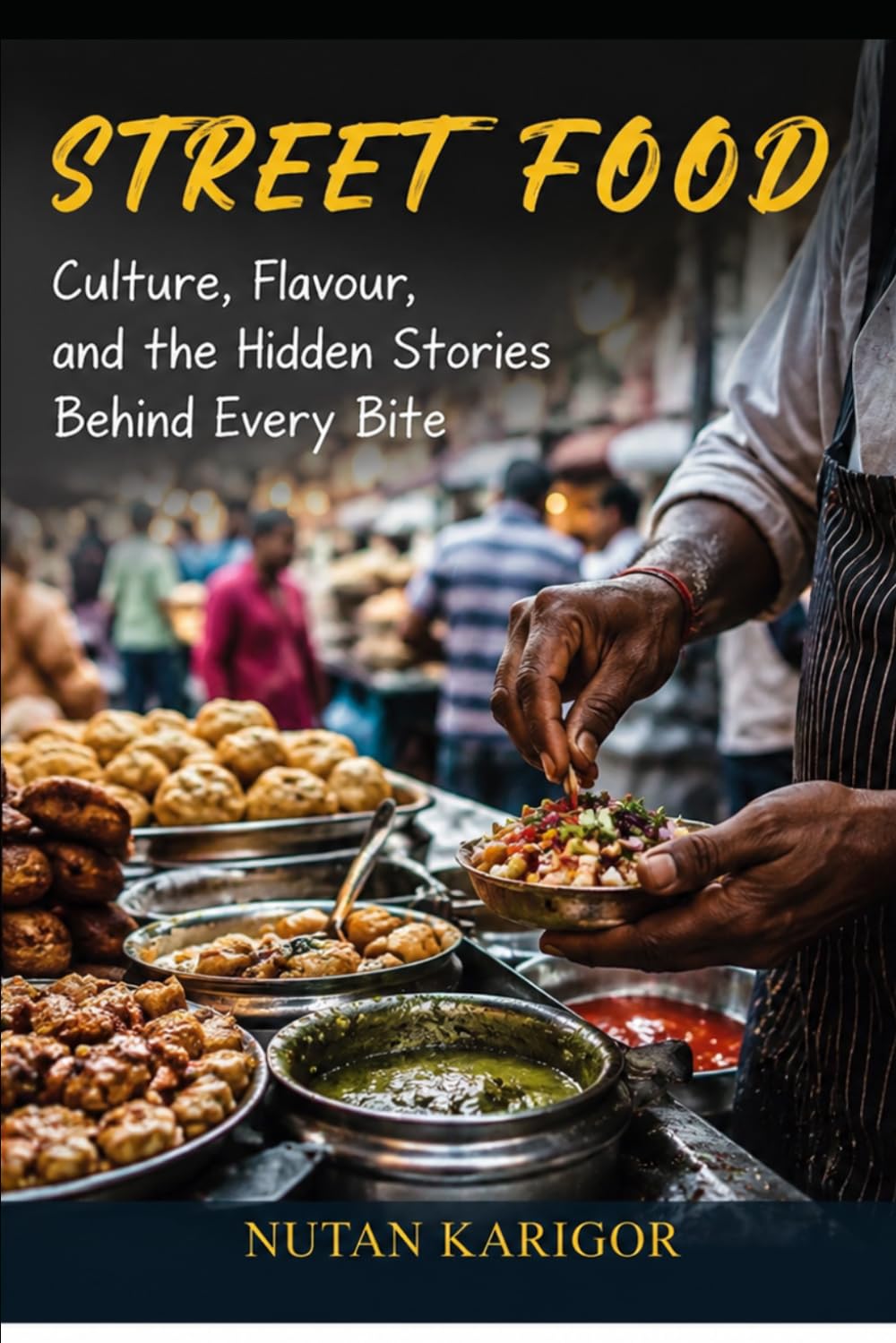 Street Food: Culture, Flavour, and the Hidden Stories Behind Every Bite