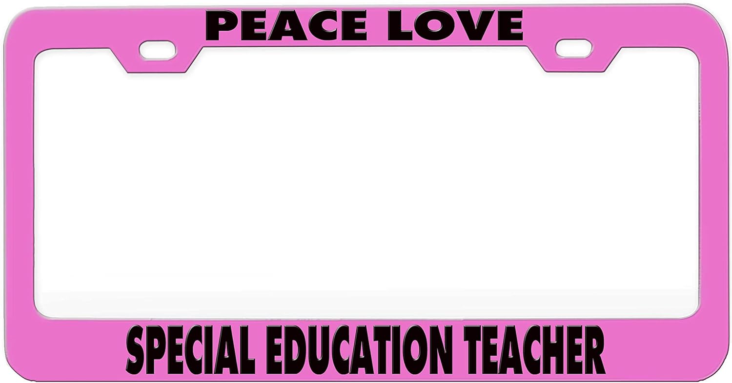 Peace Love Special Education Teacher Humor Funny Pink Steel Metal License Plate Frame Auto Car SUV Tag Holder, P11