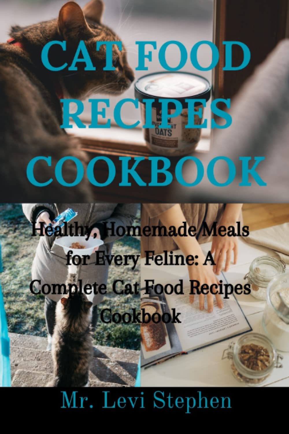 CAT FOOD RECIPES COOKBOOK: Healthy, Homemade Meals for Every Feline: A Complete Cat Food Recipes Cookbook