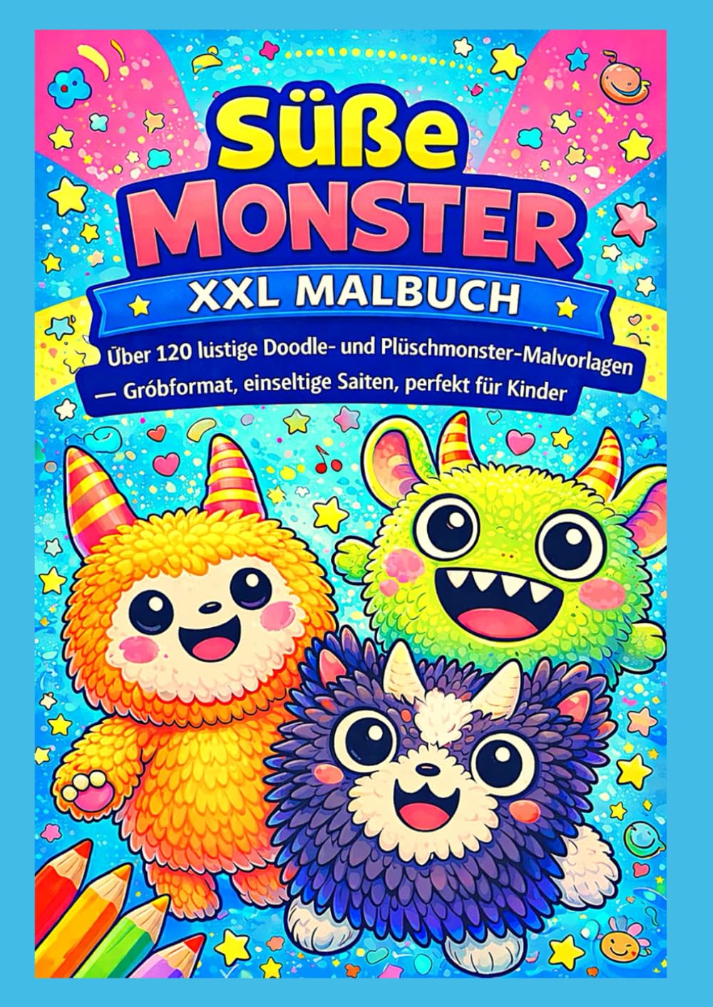 Süße Monster – XXL Malbuch: Über 120 lustige Doodle- und Plüschmonster-Malvorlagen – Großformat, einseitige Seiten, perfekt für Kinder