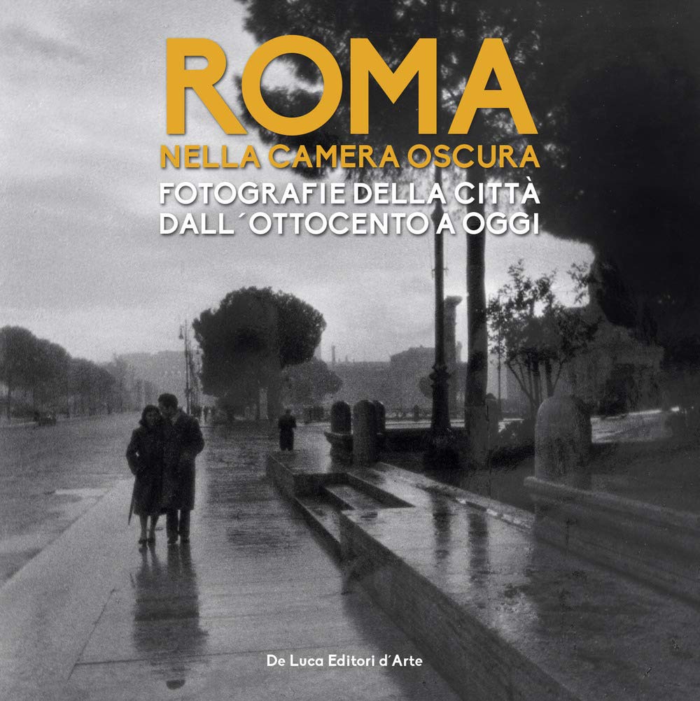 Roma Nella Camera Oscura. Fotografie Della Città Dall'ottocento A Oggi. Catalogo Della Mostra (Roma, 27 Marzo-22 Settembre 2019). Ediz. Illustrata - 4