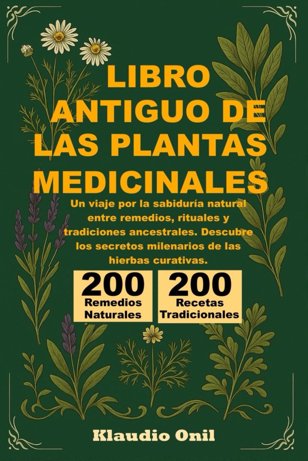 LIBRO ANTIGUO DE LAS PLANTAS MEDICINALES: Un viaje por la sabiduría natural entre remedios, rituales y tradiciones ancestrales. Descubre los secretos milenarios de las hierbas curativas