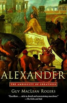 Alexander The Ambiguity of Greatness