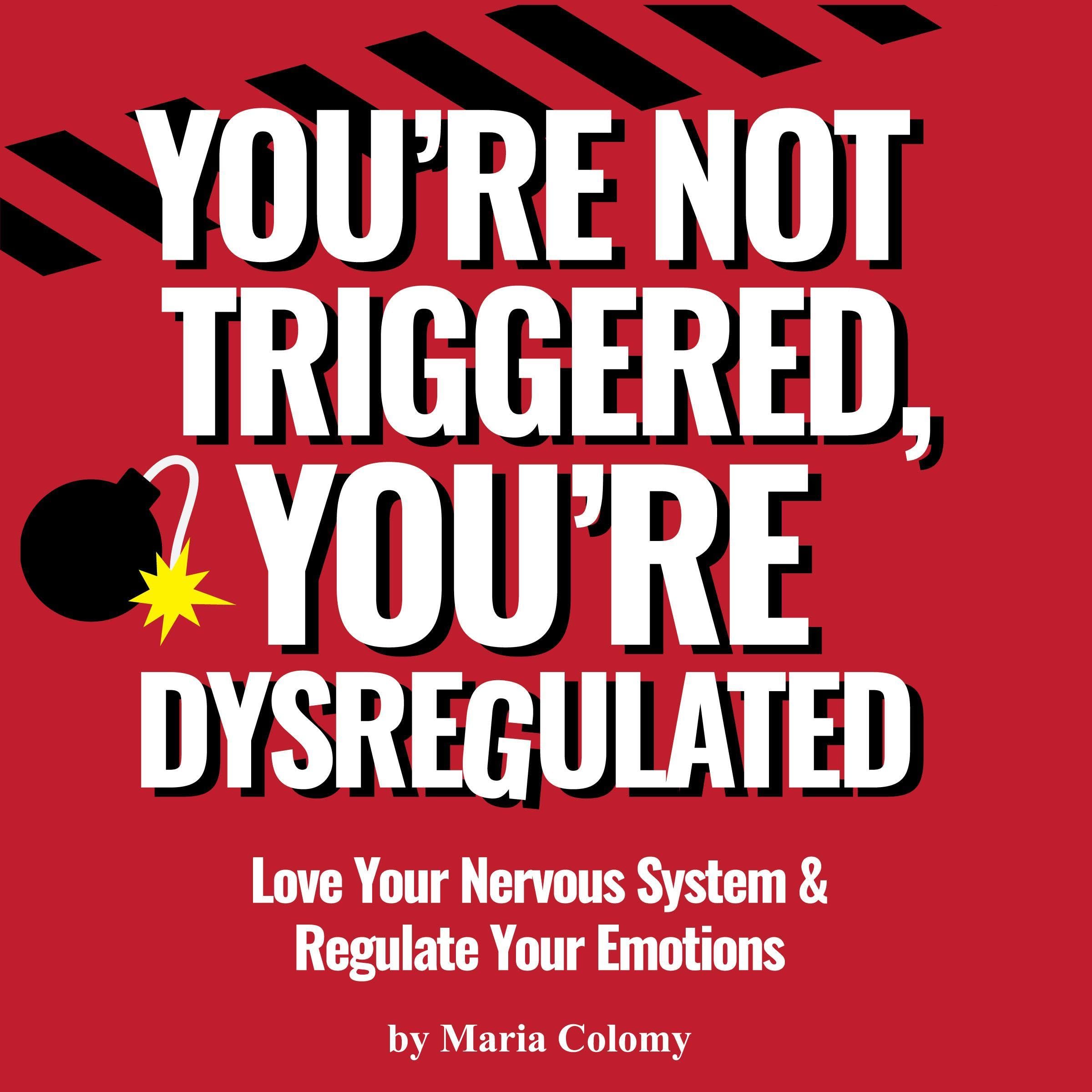 You’re Not Triggered, You’re Dysregulated: Managing the Nervous System & Regulating Emotions