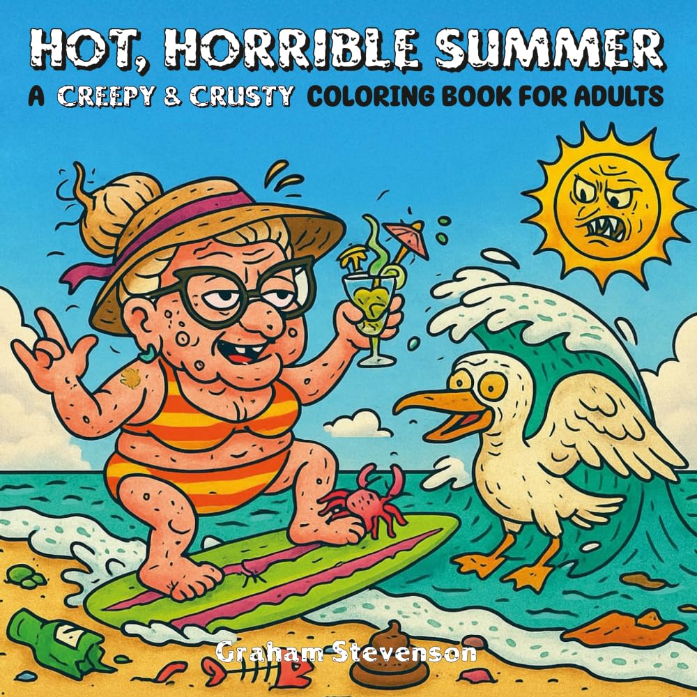 Creepy and Crusty - Hot, Horrible Summer: A Summer Vibe Coloring Book for Grown-Ups that is downright HORRID - but it does have cute animals and bold lines! (Comfy and Cozy Parody)