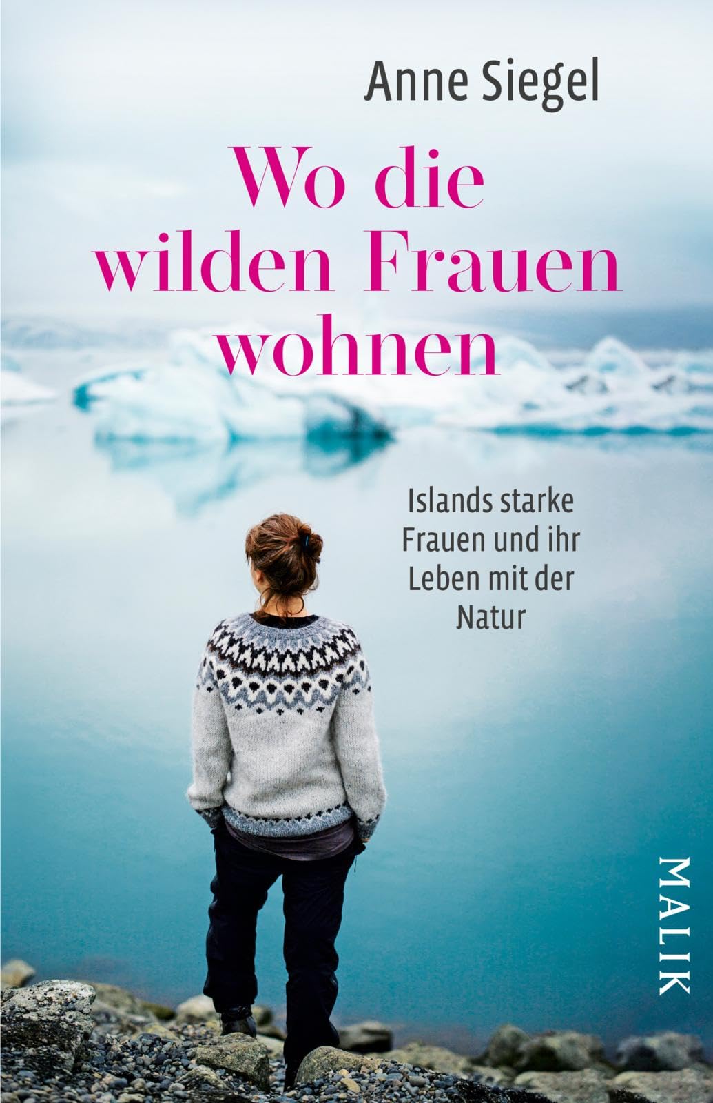 Wo die wilden Frauen wohnen: Islands starke Frauen und ihr Leben mit der Natur | Biografien aus Island und faszinierendes Reisebuch