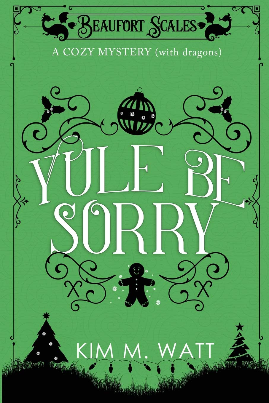 Yule Be Sorry: A Christmas Cozy Mystery (With Dragons): 2 (Beaufort Scales Mystery)