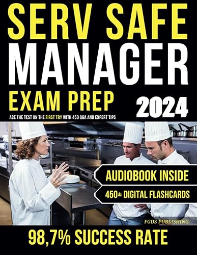ServSafe Manager Exam Prep: Ace the Test on the First Try with 450 Q&amp;A and Expert Tips