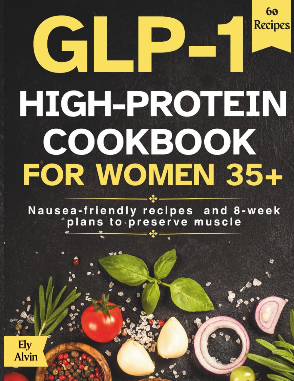 GLP-1 High-Protein Cookbook for Women 35+: Nausea-friendly, high-satiety recipes and 8-week meal plans to preserve muscle and accelerate fat loss on semaglutide.