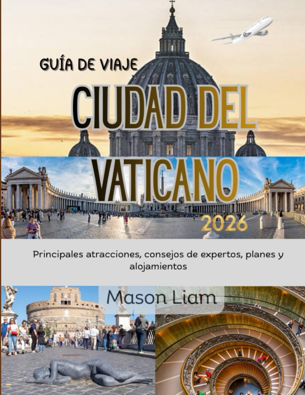 CIUDAD DEL VATICANO GUÍA DE VIAJE 2026: Una guía de viaje inmersiva sobre la cultura, la fe y las obras maestras atemporales.