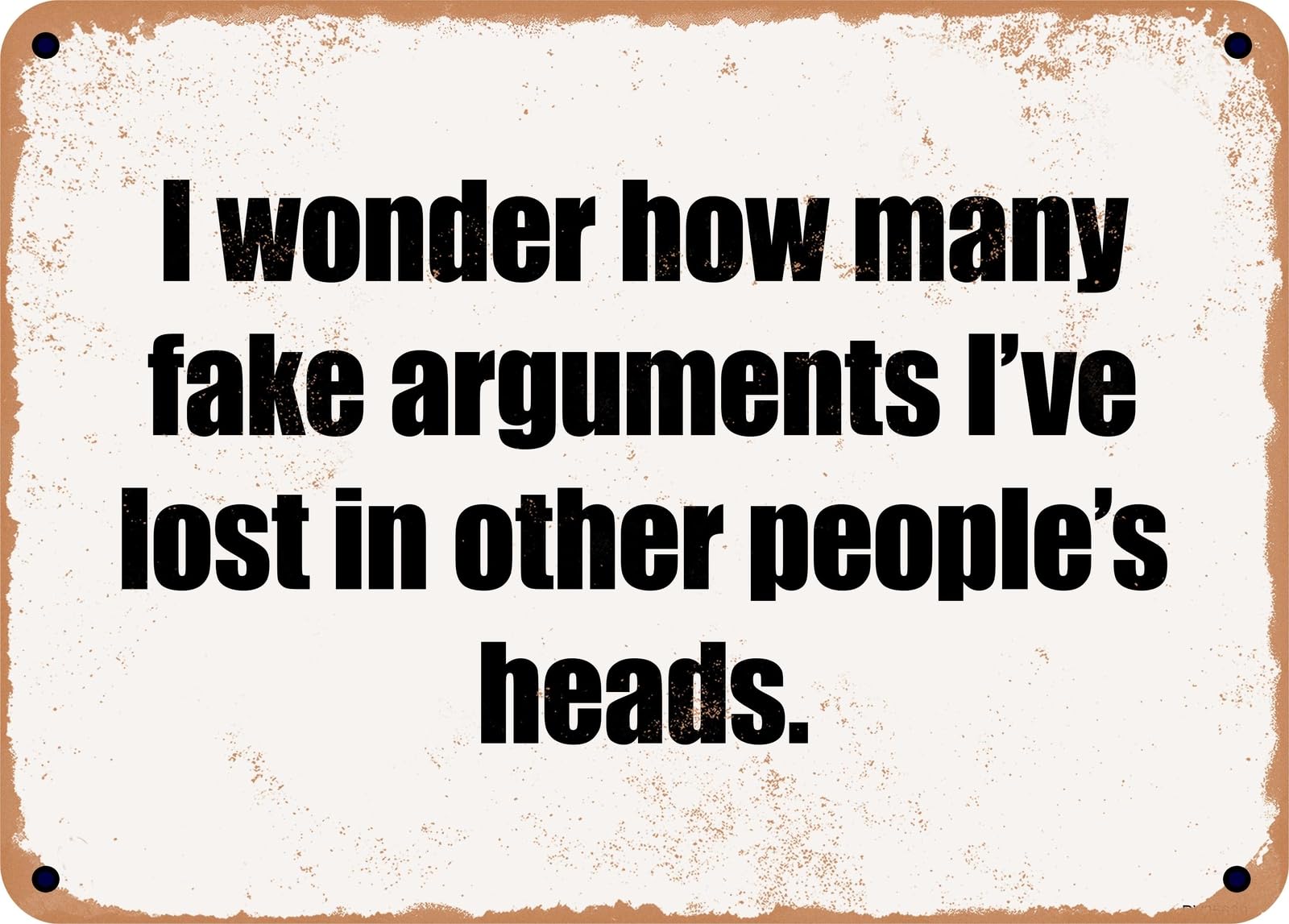 Miaomansenstore Metal Sign - I Wonder How Many Fake Arguments I've Lost In Other People's Heads Home Decor