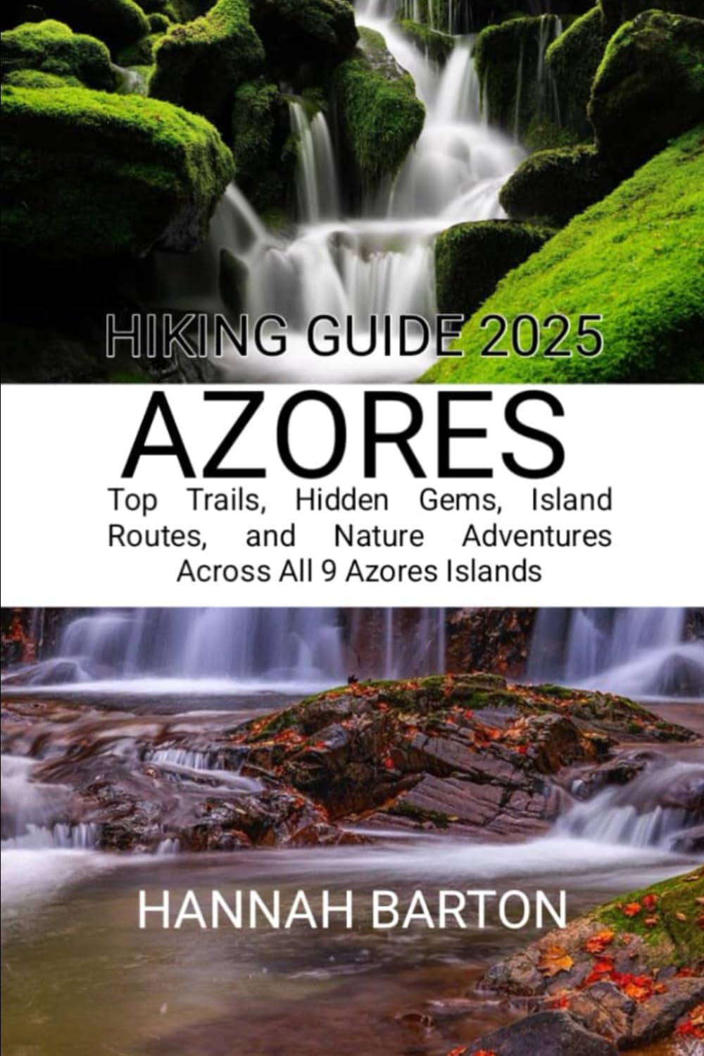 AZORES HIKING GUIDE 2025: Top Trails, Hidden Gems, Island Routes, and Nature Adventures Across All 9 Azores Islands (Epic Journeys: The Ultimate Travel Guide to Unforgettable Destinations.)