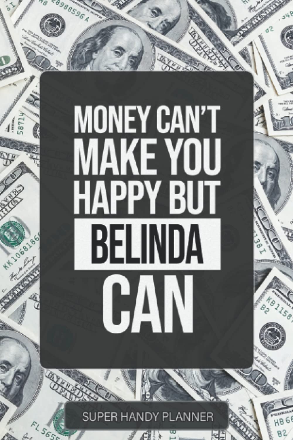 Belinda: Money Can't Make You Happy But Belinda Can - Custom Name Gift Planner Calendar Notebook Journal