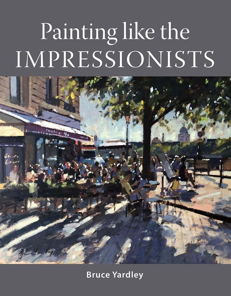 Painting Like the Impressionists by Bruce Yardley - 9781785009105