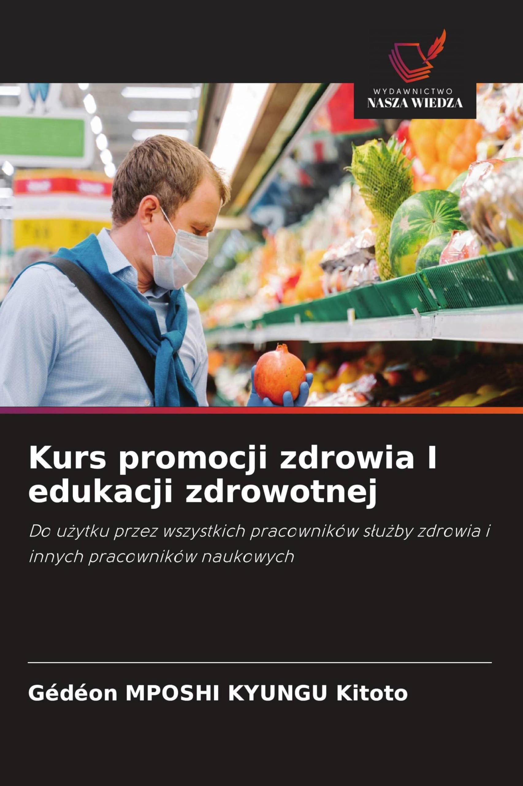 Kurs promocji zdrowia I edukacji zdrowotnej: Do u¿ytku przez wszystkich pracowników s¿u¿by zdrowia i innych pracowników naukowych