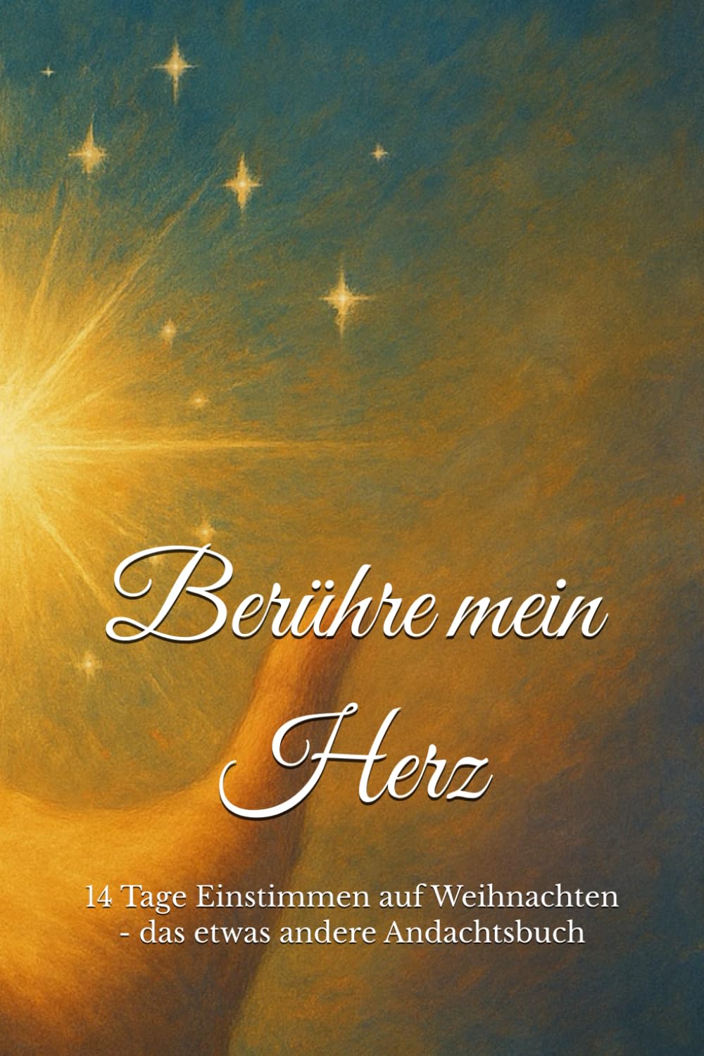 Berühre mein Herz: 14 Tage Einstimmen auf Weihnachten - das etwas andere Andachtsbuch