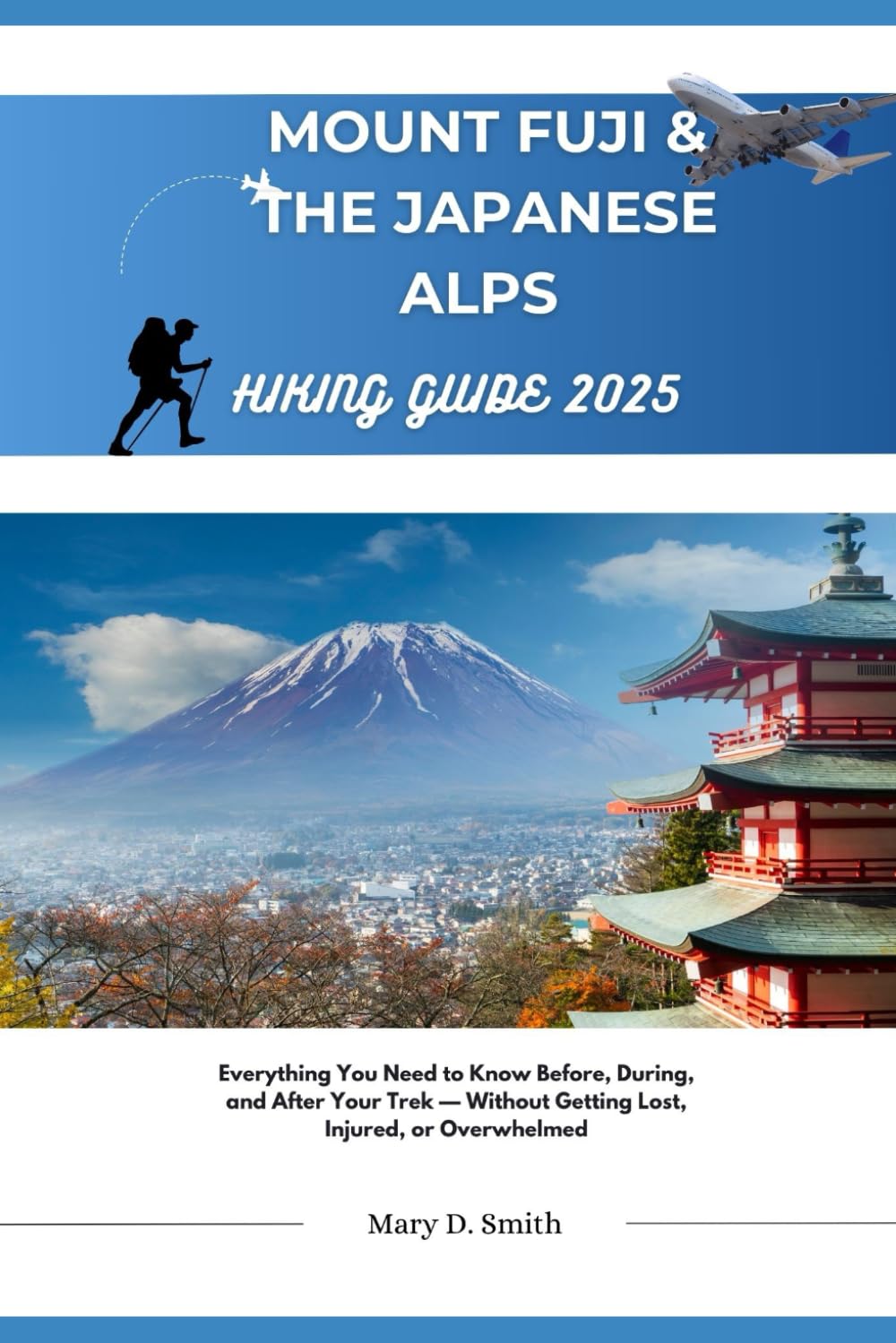 Mount Fuji & Japan Alps Hiking Guide 2025: Everything You Need to Know Before, During, and After Your Trek — Without Getting Lost, Injured, or Overwhelmed
