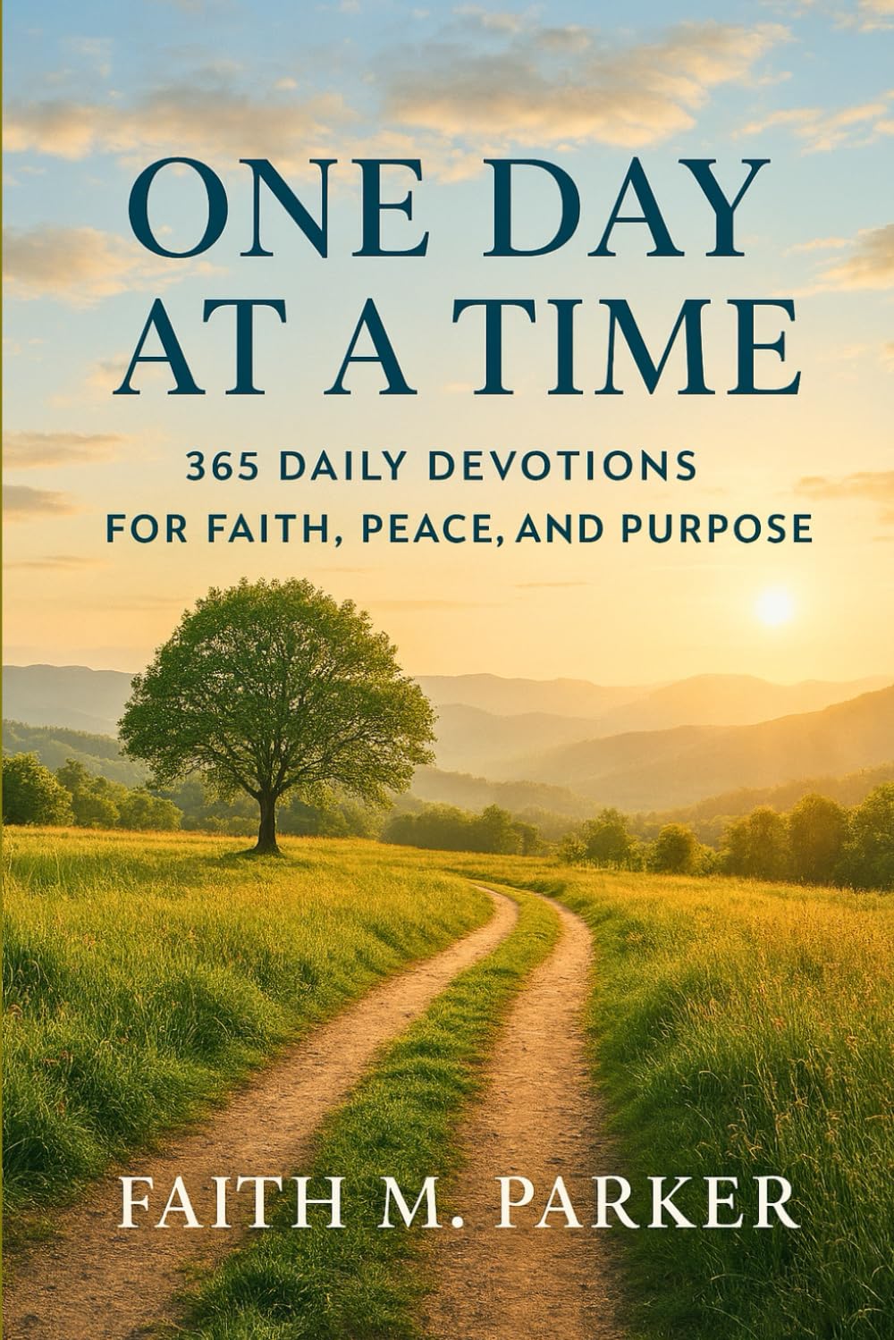 One Day At A Time: 365 Daily Devotions For Faith, Peace, And Purpose: A Year of Christian Daily Devotionals for Strength, Hope, and Gratitude To Build ... and Find God’s Presence in Everyday Life