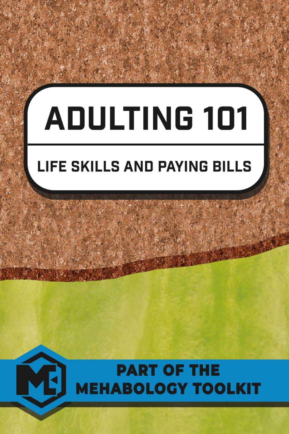 Adulting 101: Life Skills and Paying Bills (MEHABOLOGY TOOLKIT)