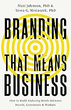 Branding that Means Business: How to Build Enduring Bonds between Brands, Consumers and Markets