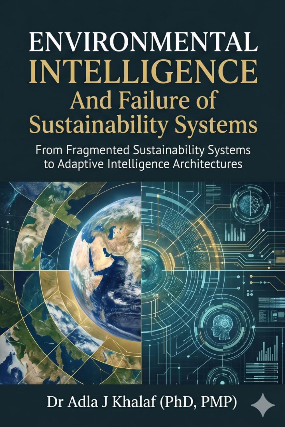 Environmental Intelligence And Failure of Sustainability Systems: From Fragmented Sustainability Systems to Adaptive Intelligence Architectures