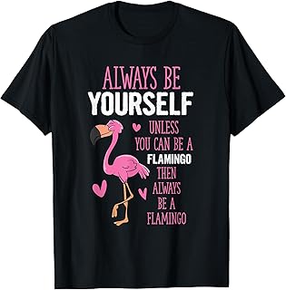 Flamingos Always Be Yourself Unless You Can Be A Flamingo T-Shirt