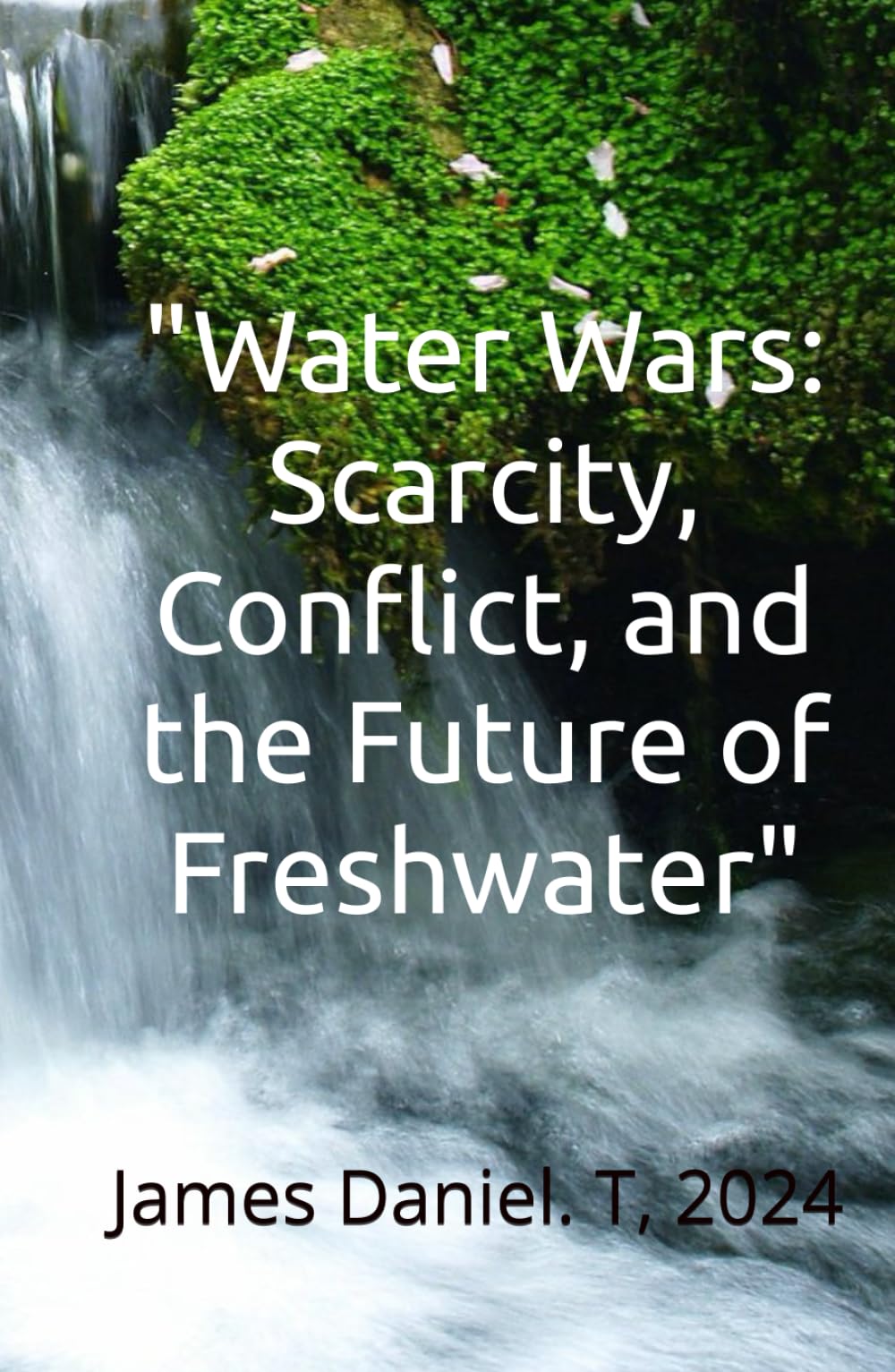 Water Wars: Scarcity, Conflict, and the Future of Freshwater