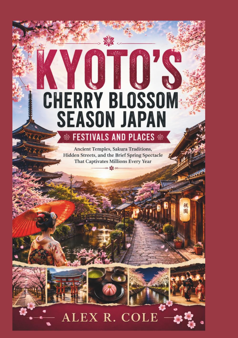 KYOTO'S CHERRY BLOSSOM SEASON JAPAN FESTIVALS AND PLACES: Ancient Temples, Sakura Traditions, Hidden Streets, and the Brief Spring Spectacle That ... tourist attraction From Around The World)